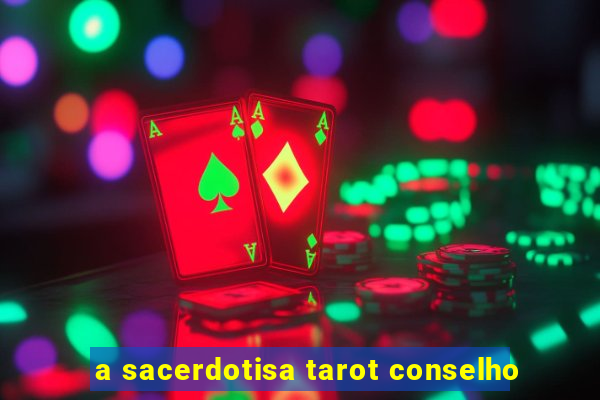 a sacerdotisa tarot conselho